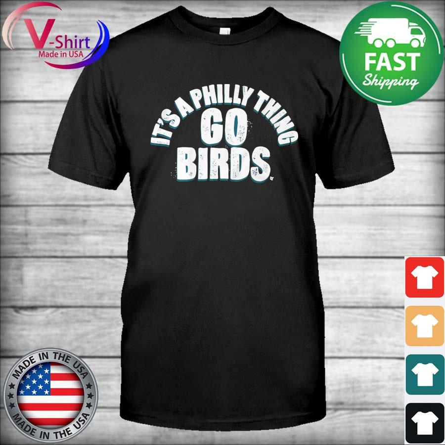 It's a Philly Thing Go Birds Philadelphia Football Shirt