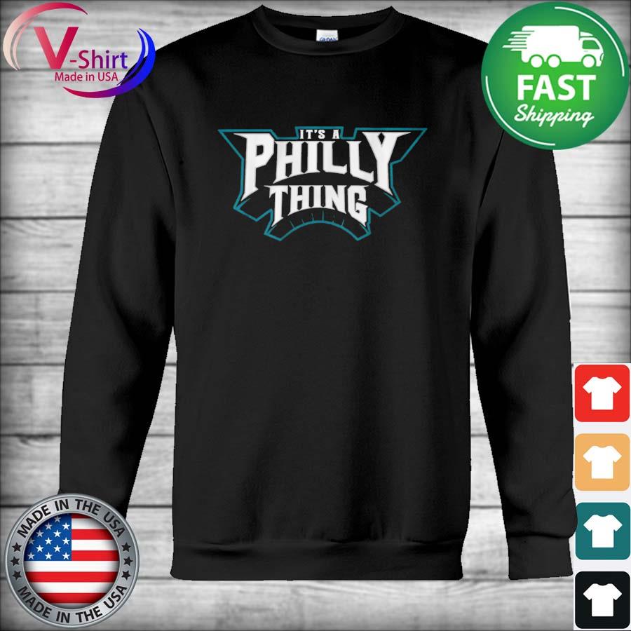 It's a philly thing shirt shirt, hoodie, sweater, long sleeve and tank top