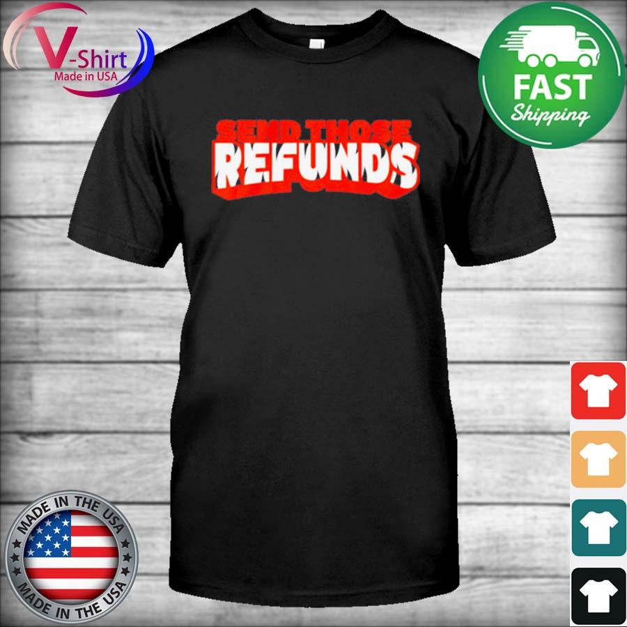 Send those refunds Cincinnati Bengals shirt