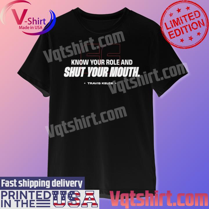 66 Know your role and shut your mouth Travis Kelce shirt
