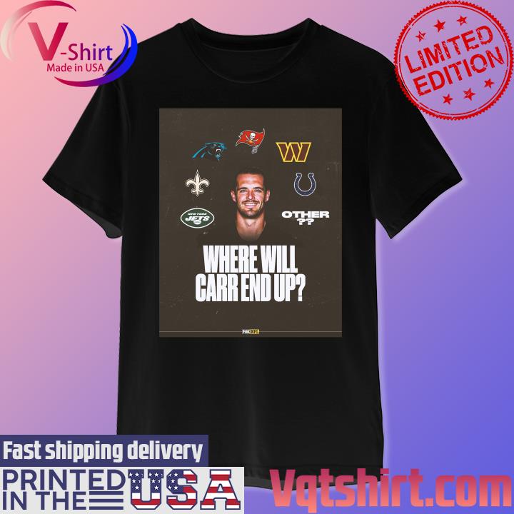 Derek Carr Where will carr end up shirt, hoodie, sweater, long sleeve and  tank top