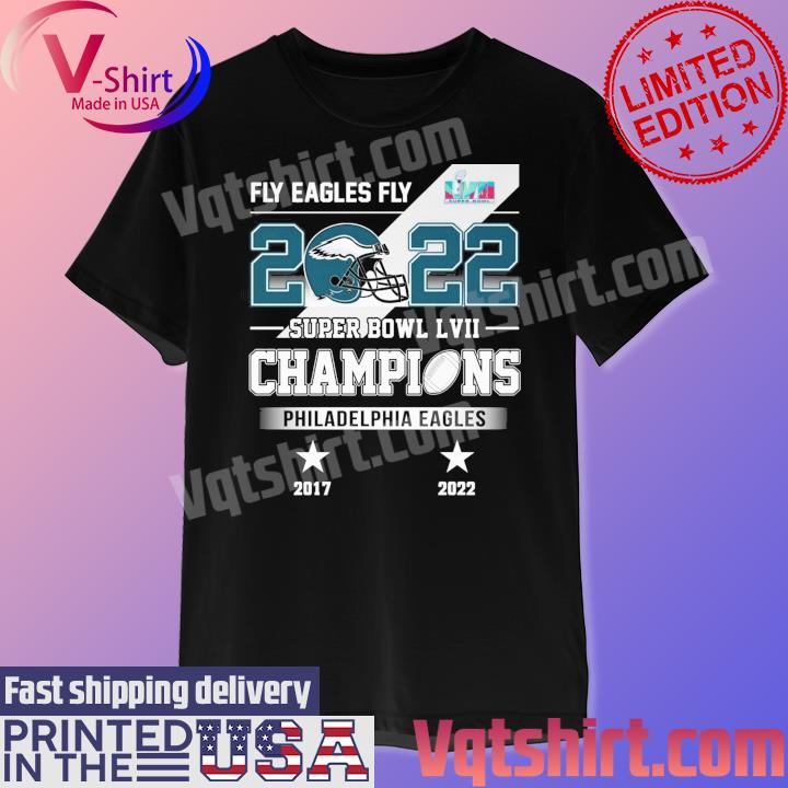 Fly Eagles Fly 2022 Super Bowl LVII Champions Philadelphia Eagles 2017-2022 shirt