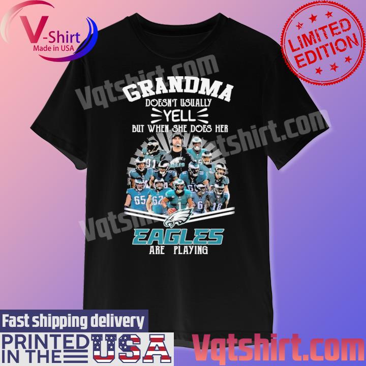 Grandma doesn't usually yell but when she does her Philadelphia Eagles are playing shirt