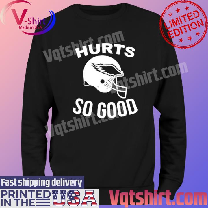 Hurts So Good It's A Philly Thing Philadelphia Eagles Helmet shirt