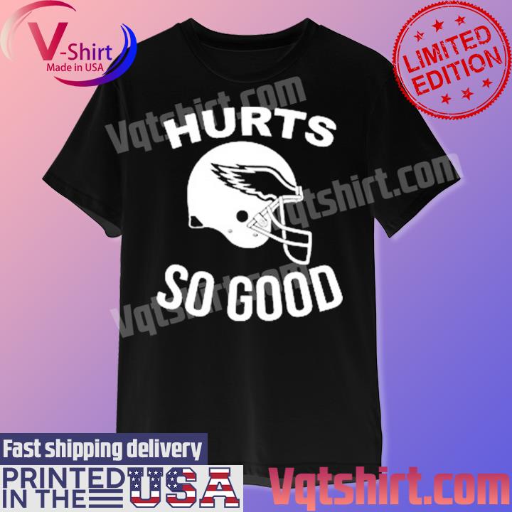 Official hurts so good eagles fans philly eagles T-shirt, hoodie, sweater,  long sleeve and tank top