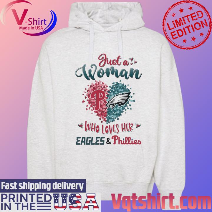 Just a women who love her Philadelphia Eagles and Phillies shirt, hoodie,  sweater, long sleeve and tank top