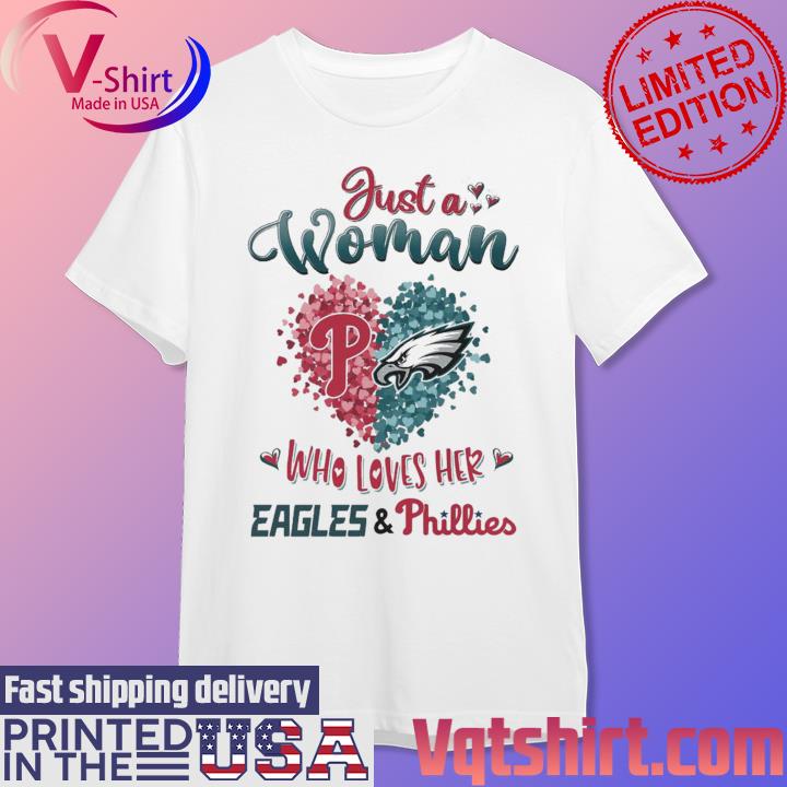 Just A Women Who Love Her Philadelphia Eagles And Phillies Shirt, hoodie,  sweater and long sleeve