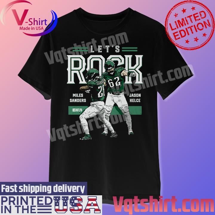 Philadelphia Eagles Jason Kelce and Miles Sanders let's Rock 2023 shirt,  hoodie, sweater, long sleeve and tank top