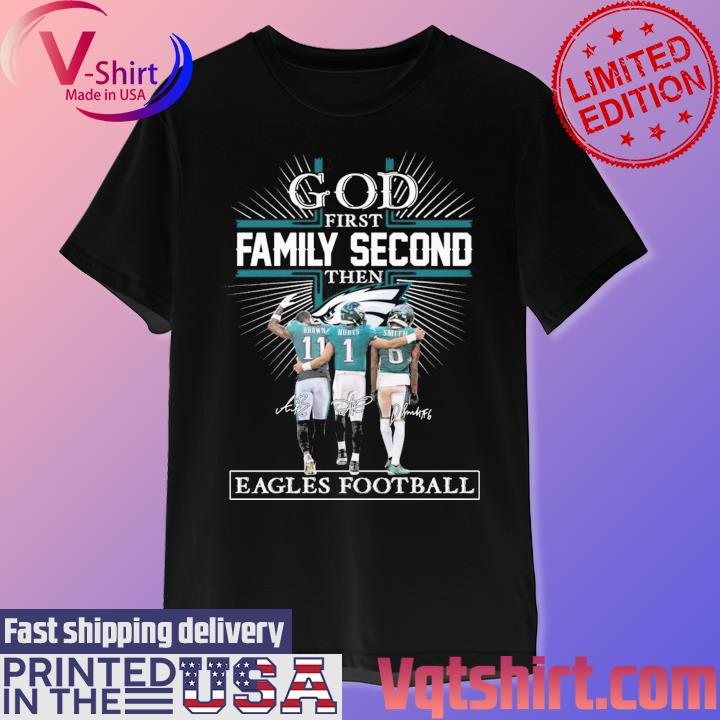 Official God First Family Second Then Eagles Football Shirt, hoodie,  sweater, long sleeve and tank top