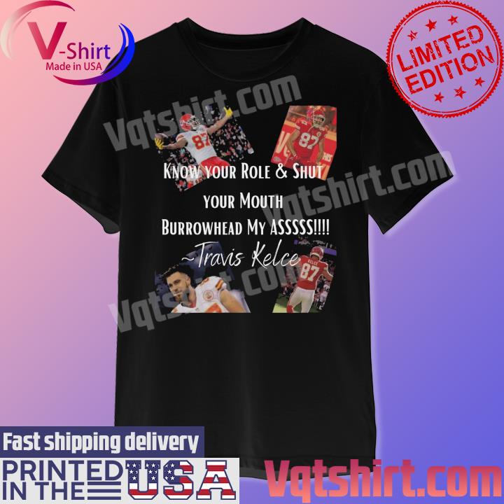 Official Kansas City Chiefs know your role and shut your mouth Travis Kelce shirt