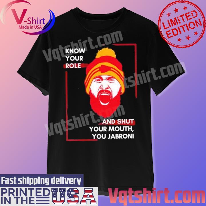 Official Know Your Role And Shut Your Mouth Travis Kelce Jabroni shirt
