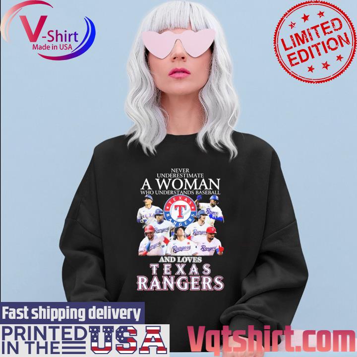 Never Underestimate A Woman Who Understands Baseball And Loves Texas Rangers  T Shirt