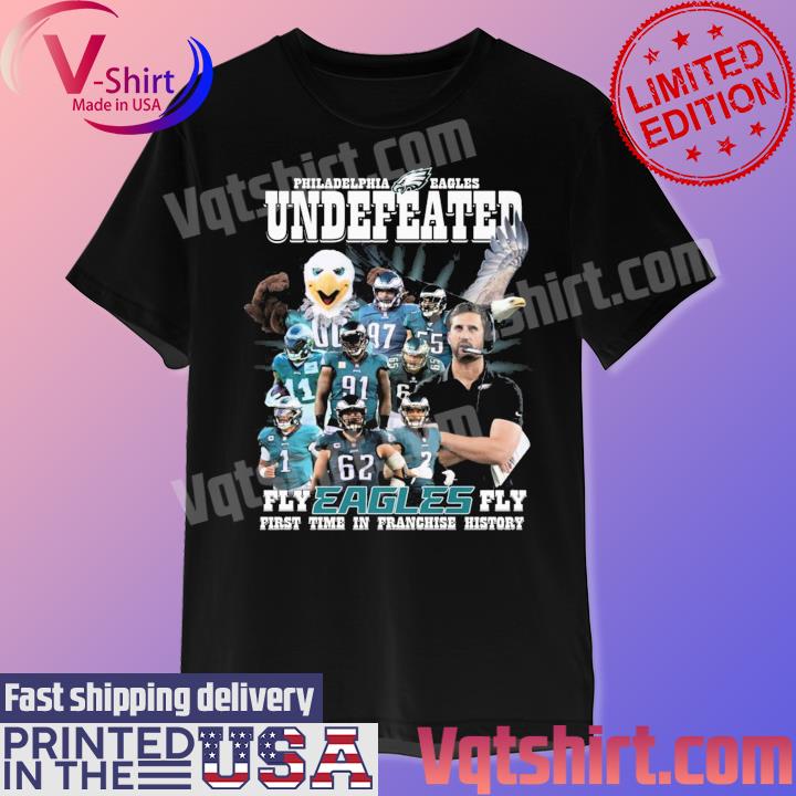 Official Philadelphia Eagles Undefeated Fly Eagles Fly first time in Franchise history shirt
