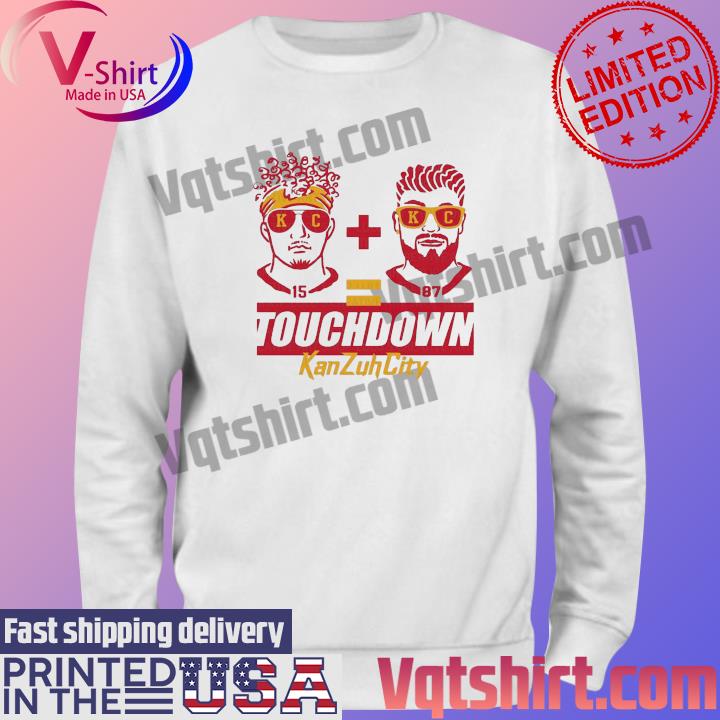 Kansas City Chiefs Patrick Mahomes And Travis Kelce Touchdown Kan Zuh City  shirt, hoodie, sweater, long sleeve and tank top