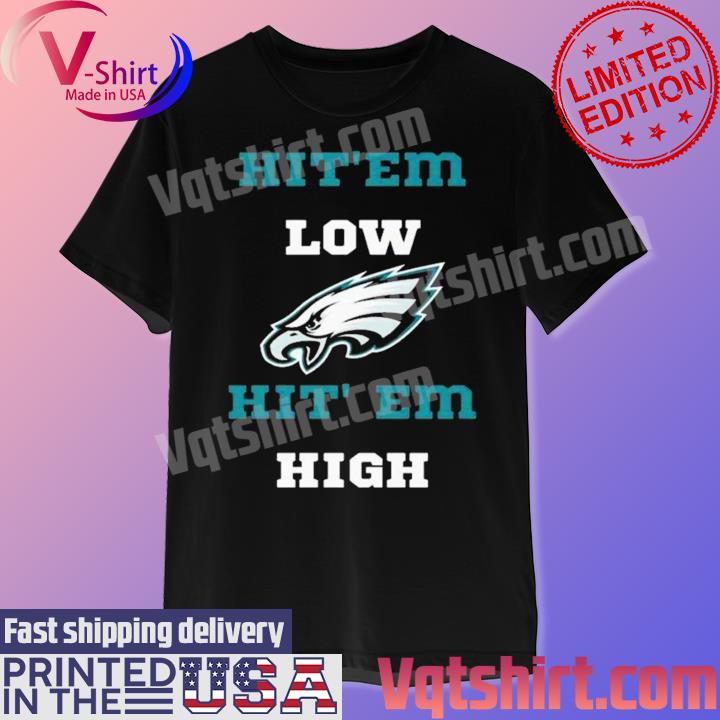 Philadelphia Eagles Hit’Em Low Hit’Em High shirt