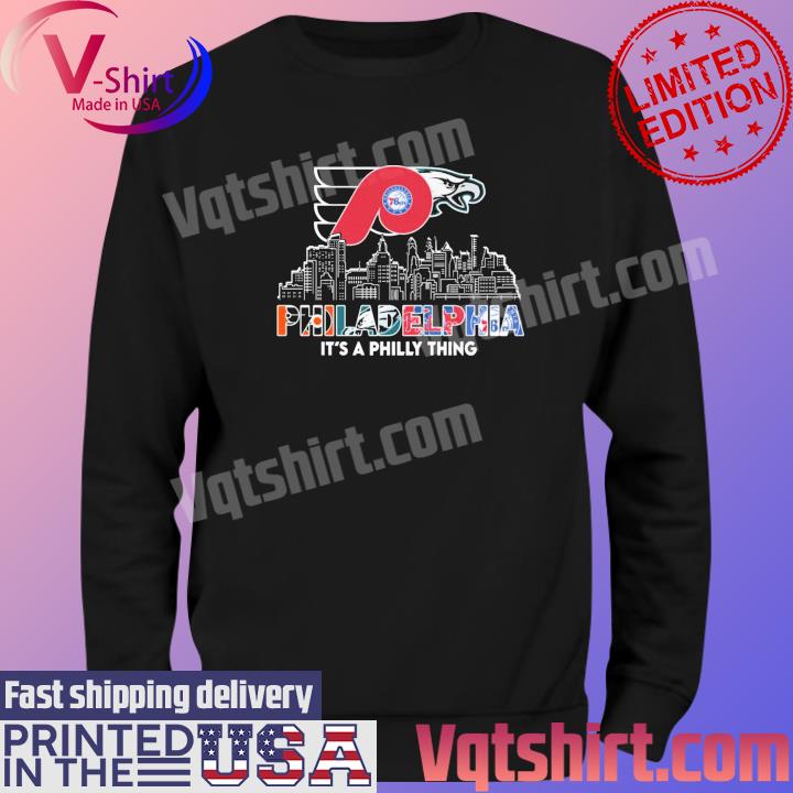 It's A Philly Thing 2023 T Shirt, hoodie, sweater, long sleeve and tank top