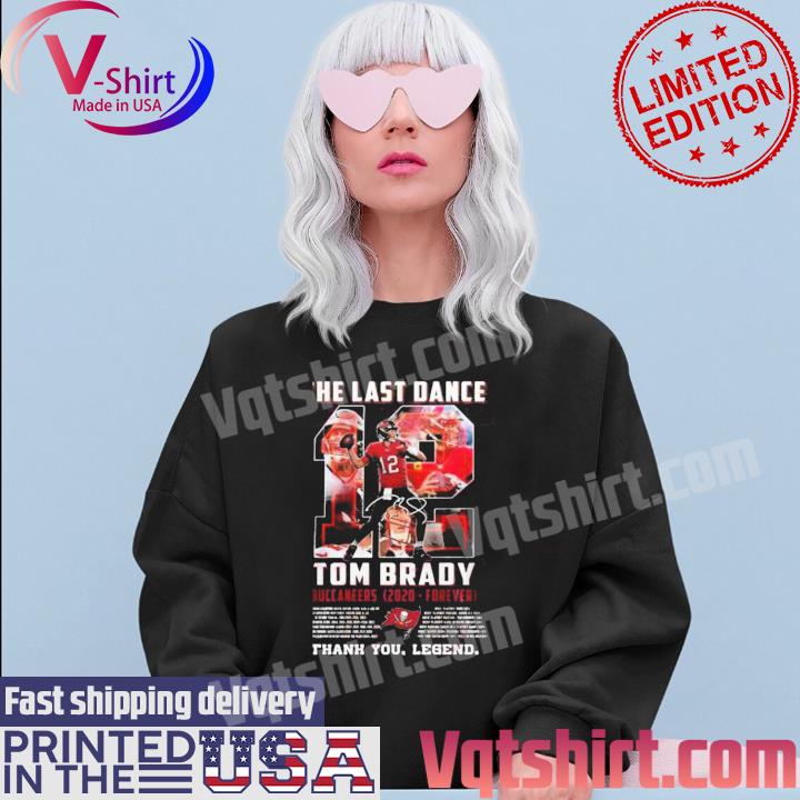 The Last Dance Tom Brady Buccaneers 2020 – Forever Thank You Legend T-Shirt,  hoodie, sweater, long sleeve and tank top