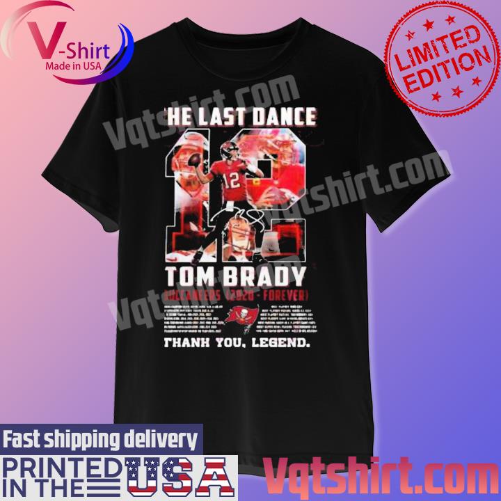 The Last Dance Tom Brady Buccaneers 2020 – Forever Thank You Legend T-Shirt,  hoodie, sweater, long sleeve and tank top