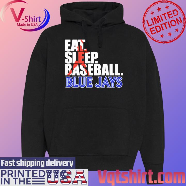 2023 Eat Sleep Baseball Toronto Blue Jays shirt, hoodie, sweater