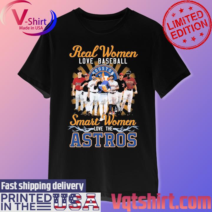 Real women love baseball smart women the Astros shirt, hoodie, sweater, long  sleeve and tank top