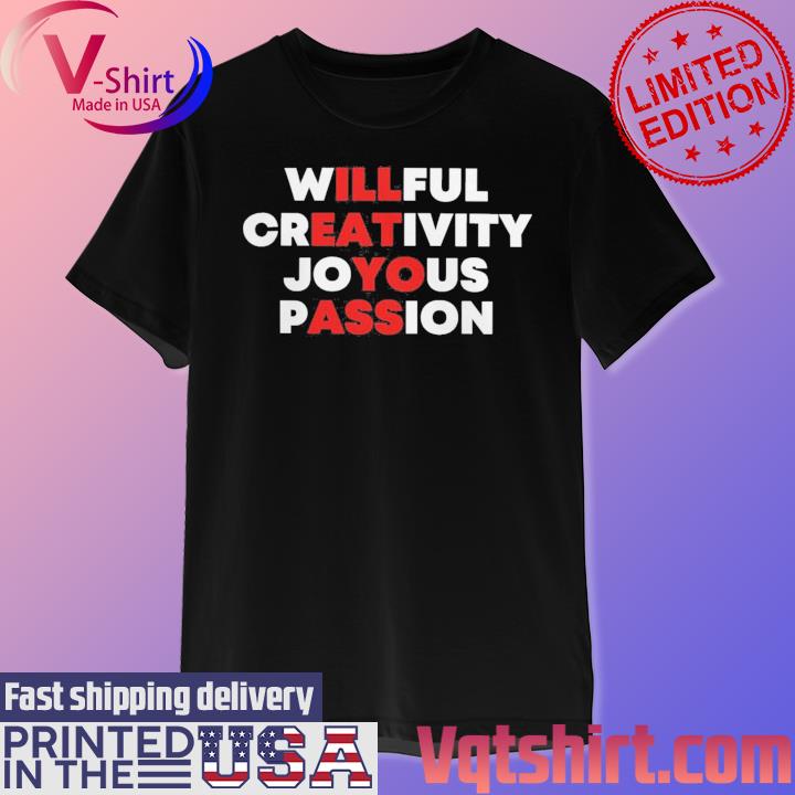 Blizzb3ar Shirt, Willful Creativity Joyous Passion T-Shirt