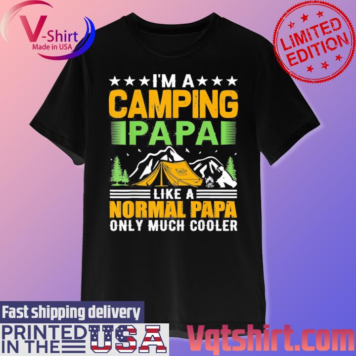 I’m a camping papa like a normal papa only much cooler Tee Shirt