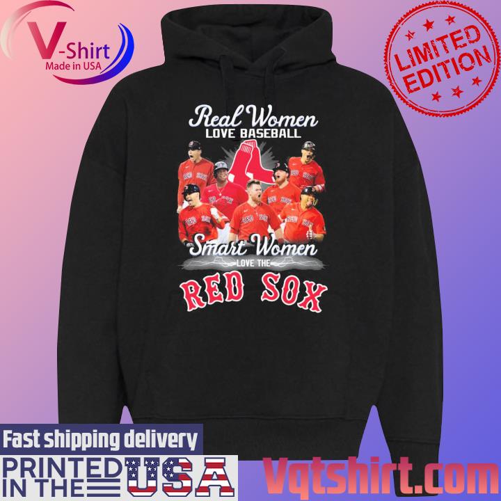 Official real women love baseball smart women love the red sox shirt,  hoodie, sweater, long sleeve and tank top