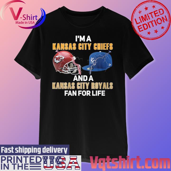 Im A Kansas City Chiefs Hat And A Kansas City Royals Fan For Life T-shirt