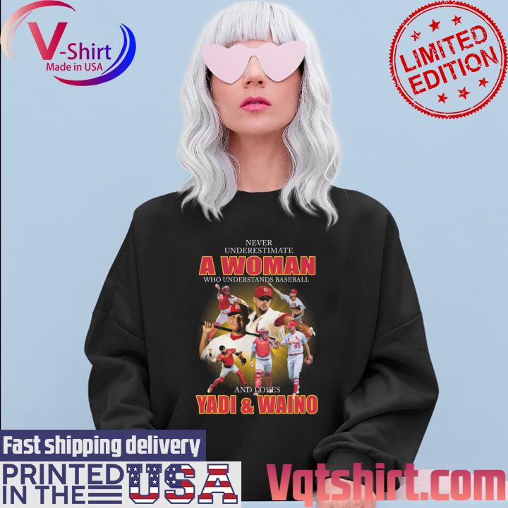 Official Never Underestimate A Woman Who Understands Baseball And Loves Yadi  And Waino Shirt, hoodie, sweater, long sleeve and tank top