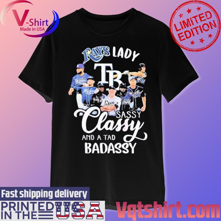 Tampa Bay Rays Lady Sassy Classy And A Tad Badassy Signatures