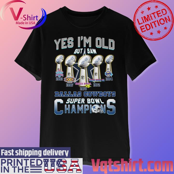 Yes i'm old but i saw Dallas Cowboys super bowl champions shirt, hoodie,  sweater, long sleeve and tank top