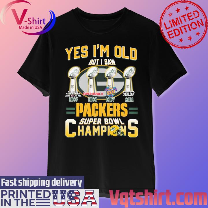 Official yes I'm Old But I saw Packers Super Bowl Champions Shirt, hoodie,  longsleeve, sweatshirt, v-neck tee