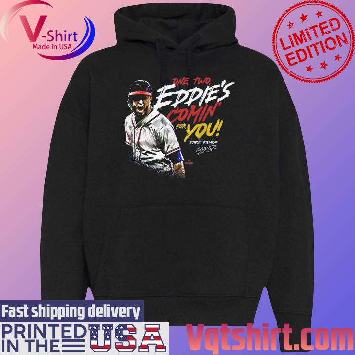 Eddie Rosario Atlanta Braves one two Eddie's comin' for you signature shirt,  hoodie, sweater, long sleeve and tank top