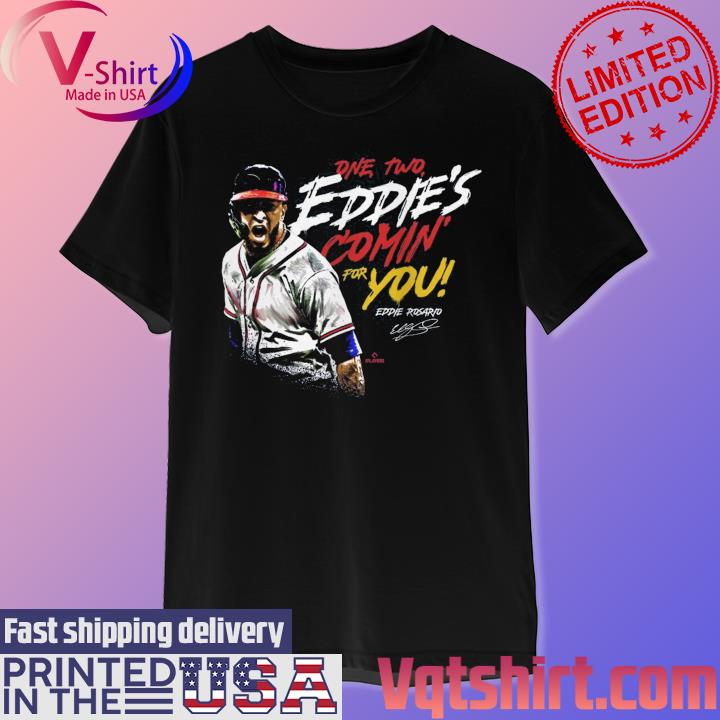 Eddie Rosario One, Two Eddie's Comin' For you signature Shirt