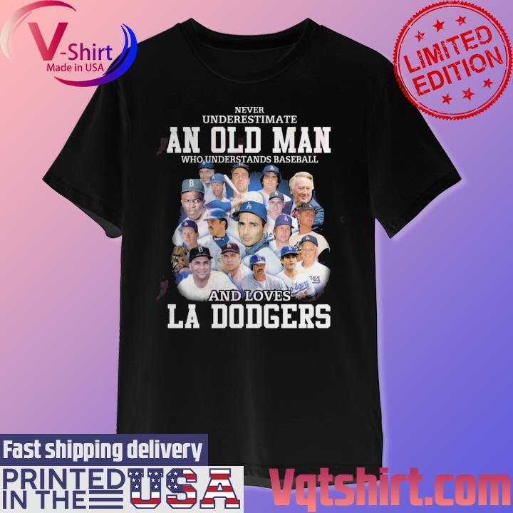 Never Underestimate An Old Man Who Understands Baseball And Loves La Dodgers  Shirt