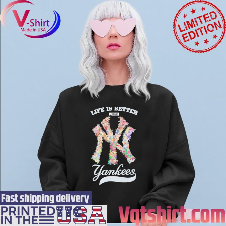 Floral New York Yankees life is better with Yankees logo shirt, hoodie,  sweater, long sleeve and tank top