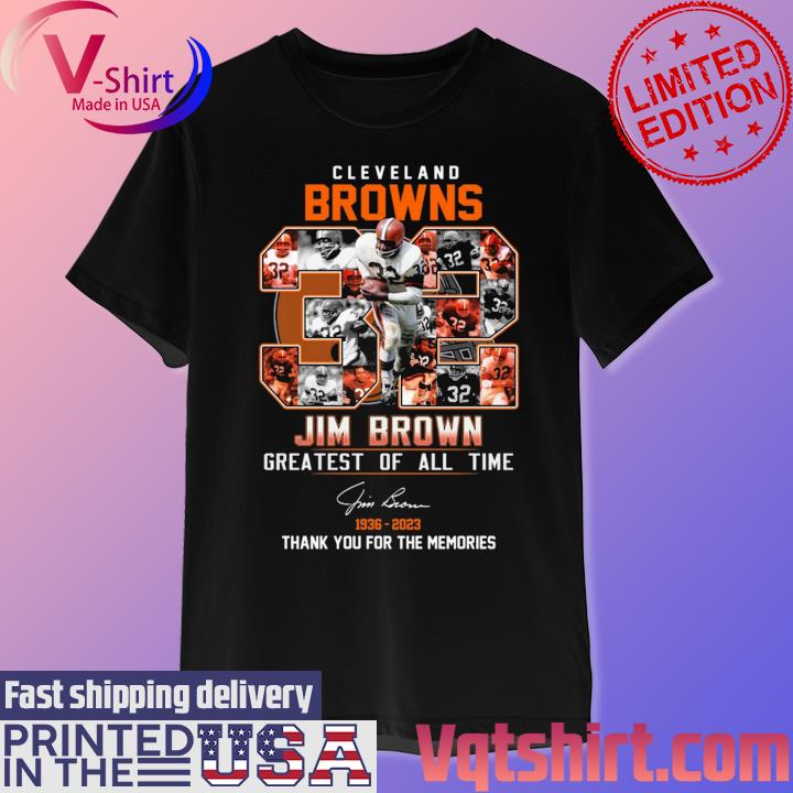 Cleveland Browns 32 Jim Brown greatest of all time 1936 2023 shirt, hoodie,  sweater, long sleeve and tank top