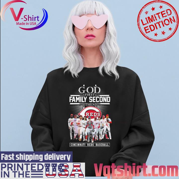 Official god First Family Second Then Cincinnati Reds Baseball T Shirt,  hoodie, sweater, long sleeve and tank top