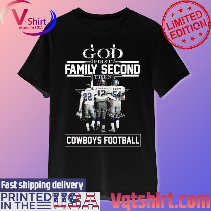 God First Family Second Then Dallas Cowboys Football T-Shirt, hoodie,  sweater, long sleeve and tank top