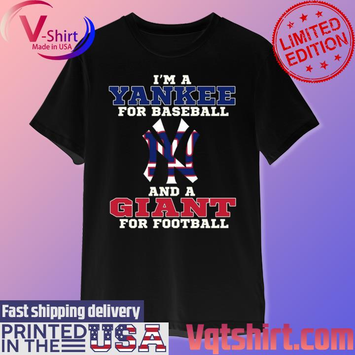 I'm a yankee for baseball and a giant for Football T-shirts, hoodie,  sweater, long sleeve and tank top