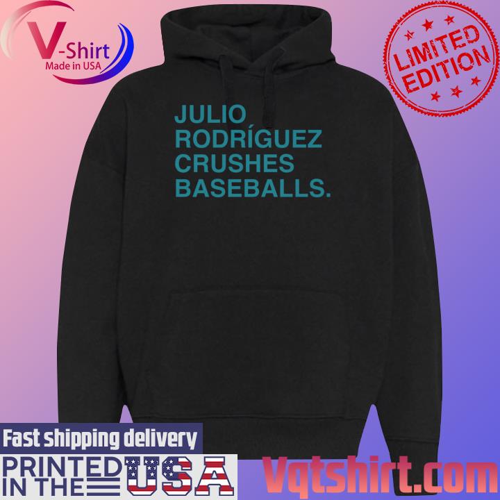 Julio rodriguez crushes baseballs shirt, hoodie, sweater, long