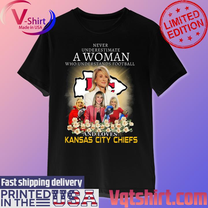 Never Underestimate A Woman Who Understand Football And Loves Chiefs T Shirt,  hoodie, sweater, long sleeve and tank top