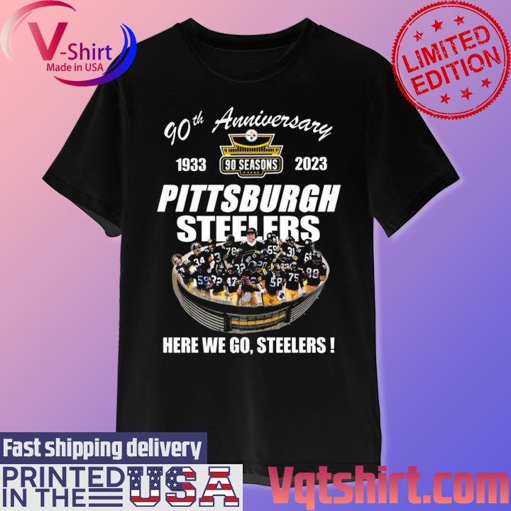 Official Pittsburgh Steelers 90th anniversary 1933-2023 Stadium here we go Steelers  shirt, hoodie, sweater, long sleeve and tank top