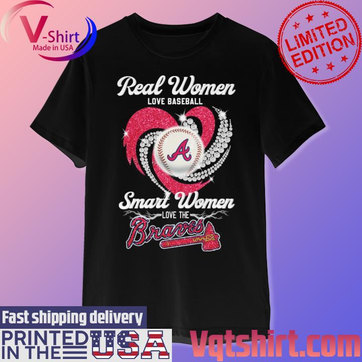 Real Women Love Baseball Smart Women Love The Atlanta Braves