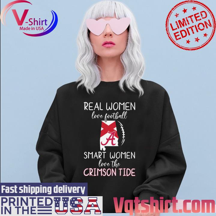 Alabama Map Real Women Love Football Smart Women Love The Alabama Crimson  Tide Shirt, hoodie, sweater, long sleeve and tank top