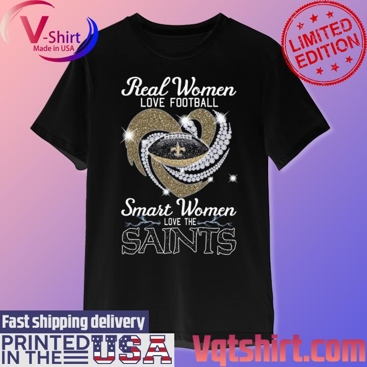 Real Women Love Football Smart Women Love The New Orlean Saints Heart  Diamonds Shirt, hoodie, sweater, long sleeve and tank top