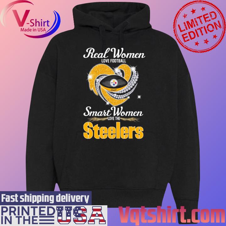 Real Women Love Football Smart Women Love The Pittsburgh Steelers Diamond  Heart shirt, hoodie, sweater, long sleeve and tank top