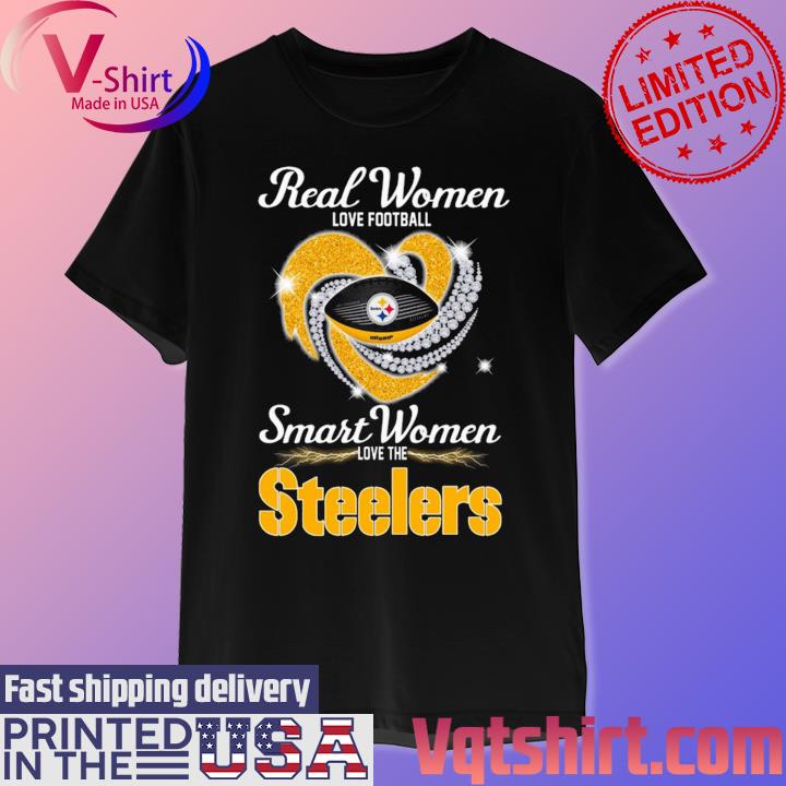 Real women love football smart women love the Pittsburgh Steelers shirt,  hoodie, sweater, long sleeve and tank top