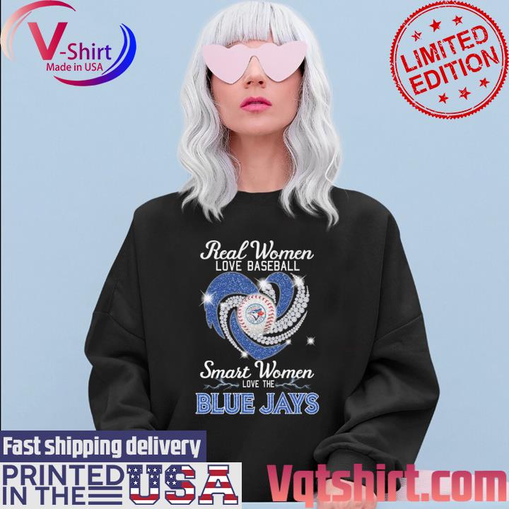 Real Women love football smart Women love the Toronto Blue Jays heart  diamond shirt, hoodie, sweater, long sleeve and tank top