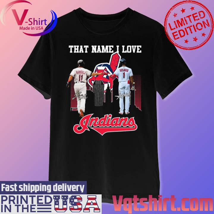That name I love José Ramírez and Amed Rosario Cleveland Indians signatures  shirt, hoodie, sweater, long sleeve and tank top
